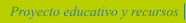 Proyecto educativo y recursos